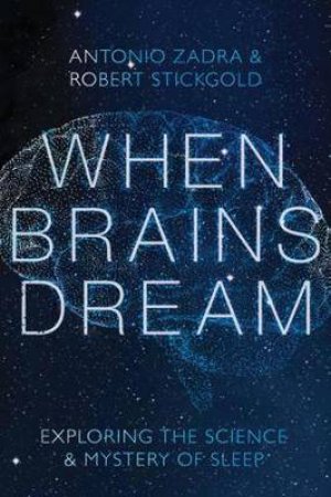 When Brains Dream by Antonio Zadra & Robert Stickgold