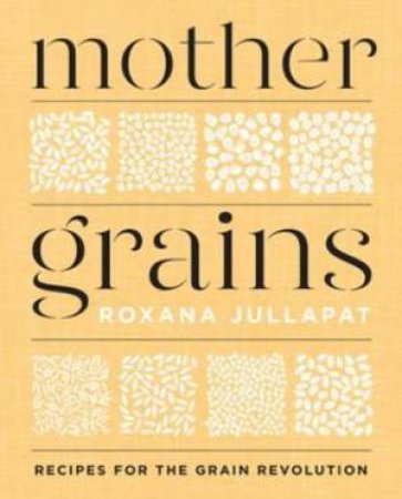 Mother Grains by Roxana Jullapat