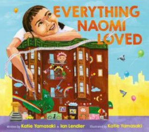 Everything Naomi Loved by Katie Yamasaki & Ian Lendler & Katie Yamasaki