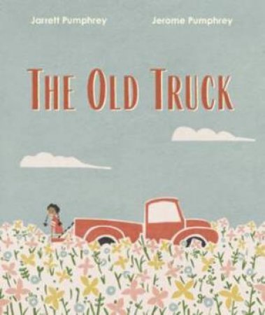 The Old Truck by Jerome Pumphrey & Jarrett Pumphrey