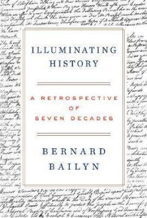 Illuminating History by Bernard Bailyn