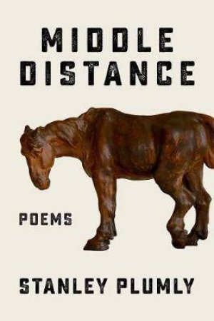 Middle Distance by Stanley Plumly