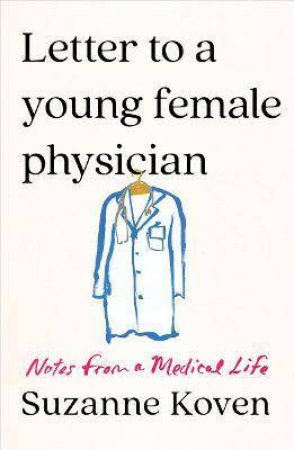 Letter To A Young Female Physician by Suzanne Koven