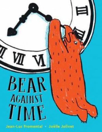 Bear Against Time by Jean-Luc Fromental & Joelle Jolivet