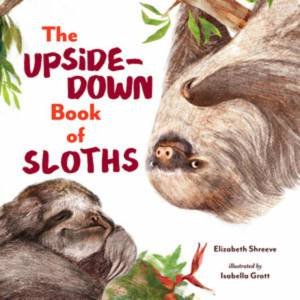 The Upside-down Book of Sloths by Shreeve