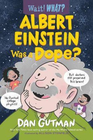 Albert Einstein Was A Dope? (Wait! What?) by Dan Gutman & Allison Steinfeld