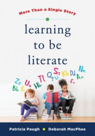 Learning to Be Literate by Deborah MacPhee & Patricia Paugh