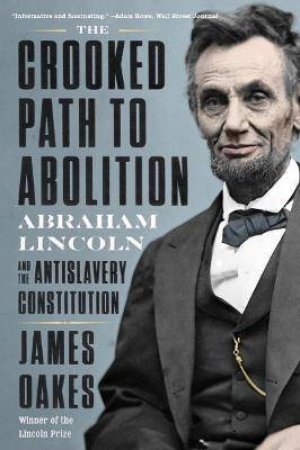 The Crooked Path To Abolition by James Oakes