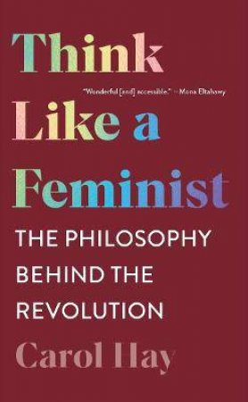 Think Like A Feminist by Carol Hay