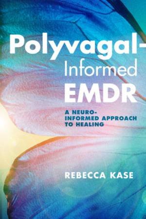 Polyvagal-Informed EMDR by Rebecca Kase