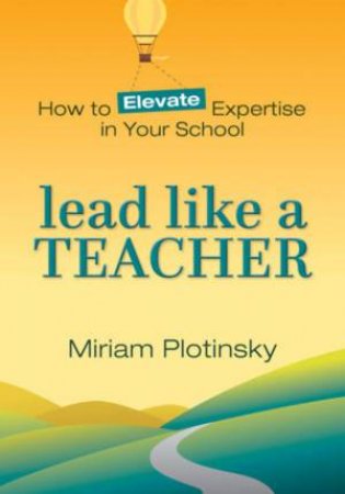 Lead Like a Teacher by Miriam Plotinsky