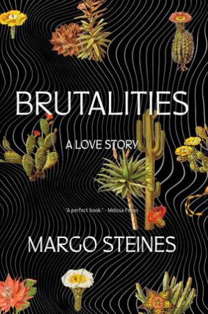 Brutalities a Love Story by Steines