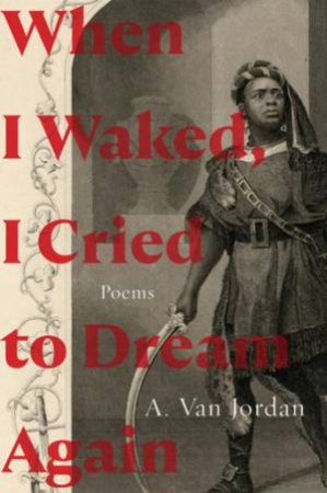 When I Waked, I Cried to Dream Again by A. Van Jordan