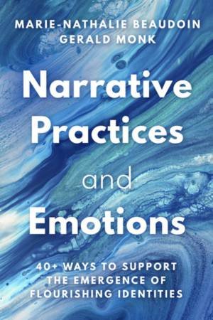 Narrative Practices and Emotions by Marie-Nathalie Beaudoin & Gerald Monk