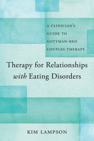 Therapy for Relationships with Eating Disorders by Kim Lampson & John M. Gottman & Julie Schwartz Gottman