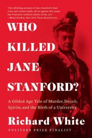 Who Killed Jane Stanford? by Richard White