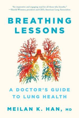 Breathing Lessons a Doctor's Guide to Lung Health by Han