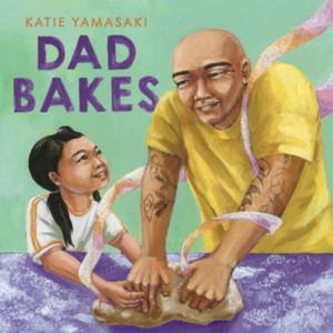 Dad Bakes by Katie Yamasaki