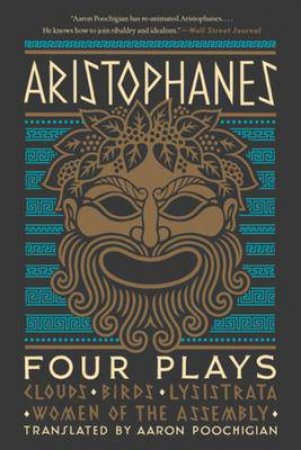 Aristophanes: Four Plays by Aristophanes & Aaron Poochigian