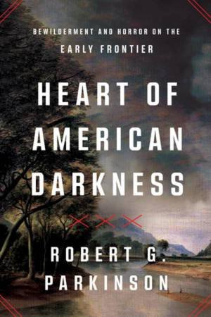 Heart of American Darkness by Robert G. Parkinson