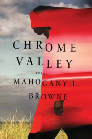 Chrome Valley by Mahogany L. Browne