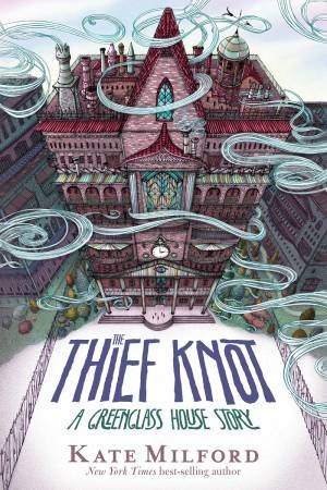 Thief Knot: A Greenglass House Story by Kate Milford