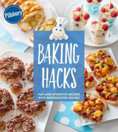 Pillsbury Baking Hacks by Various