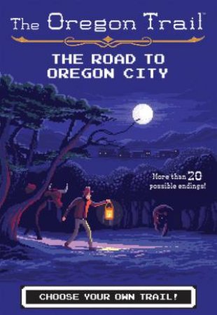 Oregon Trail: Road To Oregon City by Jesse Wiley