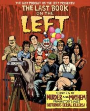 The Last Book On The Left Stories Of Murder And Mayhem From Historys Most Notorious Serial Killers