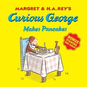 Curious George Makes Pancakes: With Bonus Stickers And Audio by H. A. Rey