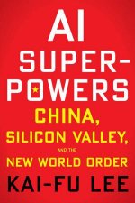 AI Superpowers China Silicon Valley And The New World Order