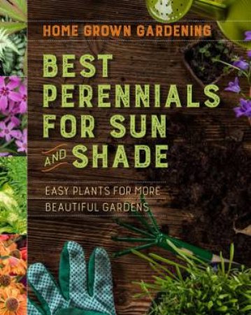 Home Grown Gardening Guide To Best Perennials For Sun And Shade by Various