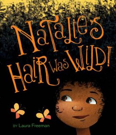 Natalie's Hair Was Wild! by Laura Freeman