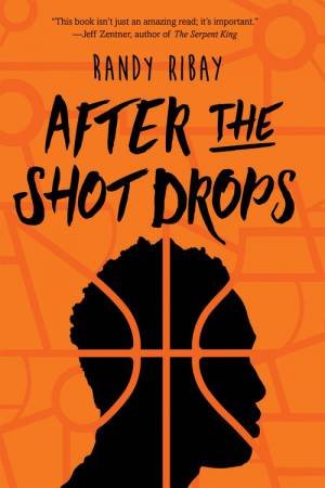 After The Shot Drops by Randy Ribay