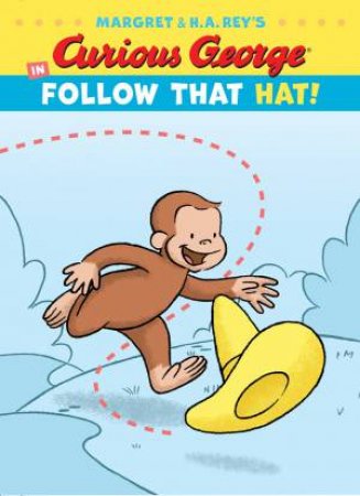 Curious George In Follow That Hat! by H. A. Rey