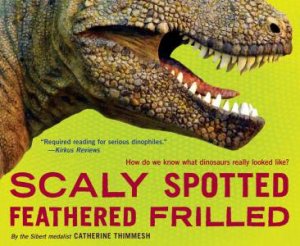 Scaly Spotted Feathered Frilled by Catherine Thimmesh