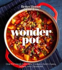 Wonder Pot OnePot Meals From Slow Cookers Dutch Ovens Skillets And Casseroles