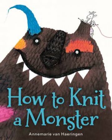 How To Knit A Monster by Annemarie Van Haeringen