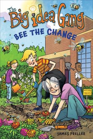 Big Idea Gang: Bee The Change by James Preller