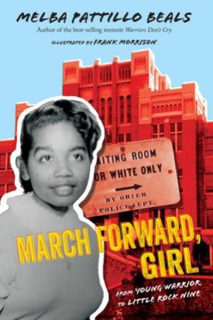 March Forward, Girl: From Young Warrior To Little Rock Nine by Melba Pattillo Beals