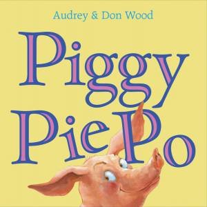 Piggy Pie Po by Audrey Wood