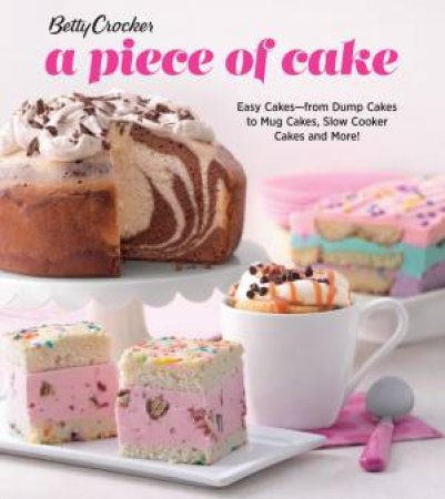 Betty Crocker A Piece of Cake: Easy Cakes by Betty Crocker