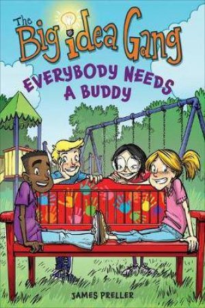 Big Idea Gang: Everybody Needs A Buddy by James Preller