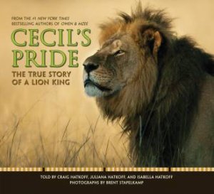 Cecil's Pride: The True Story Of A Lion King by Craig Hatkoff