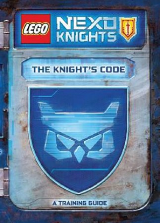 Lego Nexo Knights: The Knights Code: A Training Guide by Various