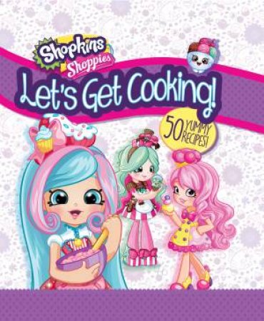 Shopkins Shoppies: Lets Get Cooking! by Various