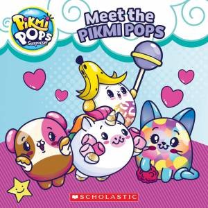 Pikmi Pops: Meet the Pikmi Pops by Sydney Malone