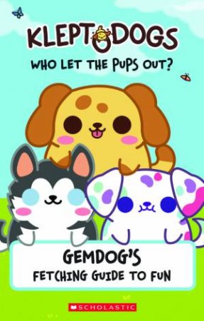 Gemdogs Fetching Guide To Fun (KleptoDogs: Who Let the Pups Out?) by Various