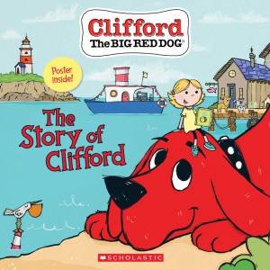 Clifford The Big Red Dog: The Story Of Clifford by Meredith Rusu