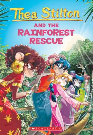 Thea Stilton And The Rainforest Rescue by Thea Stilton